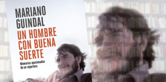 Mariano Guindal: Un hombre con buena suerte. Memorias apasionadas de un reportero